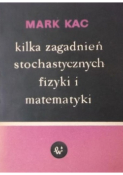 Kilka zagadnień stochastycznych fizyki i