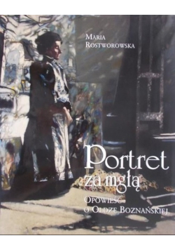 Portret za mgłą opowieść o Oldze Boznańskiej