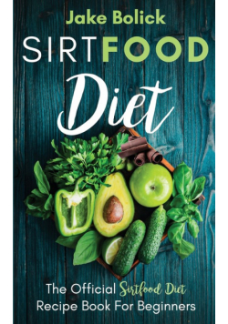 Sirtfood Diet The Official Sirtfood Diet Recipe Book For Beginners