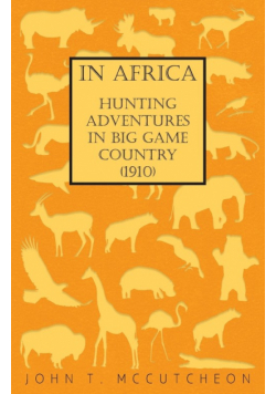 In Africa - Hunting Adventures in Big Game Country (1910)