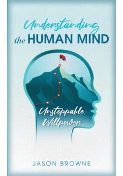 Understanding the Human Mind Unstoppable Willpower