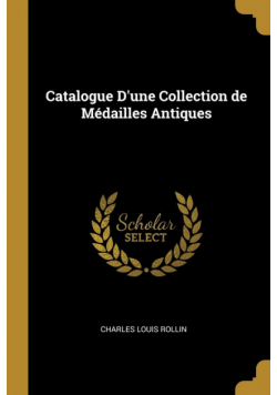 Catalogue D'une Collection de Médailles Antiques