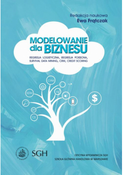Modelowanie dla biznesu. Regresja logistyczna, regresja Poissona, survival data mining, CRM, credit scoring