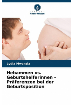 Hebammen vs. Geburtshelferinnen - Präferenzen bei der Geburtsposition