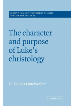 The Character and Purpose of Luke's Christology