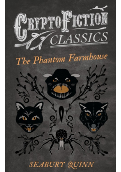 The Phantom Farmhouse (Cryptofiction Classics - Weird Tales of Strange Creatures)
