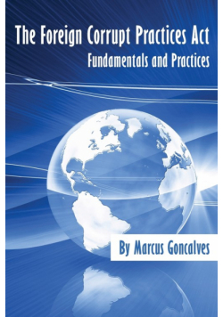 The Foreign Corrupt Practices Act Fundamentals and Practices