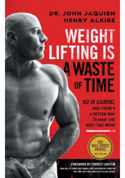 Weight Lifting Is a Waste of Time