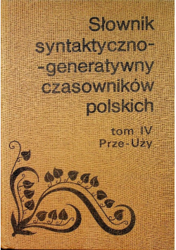 Słownik syntaktyczno generatywny czasowników polskich tom IV prze uży