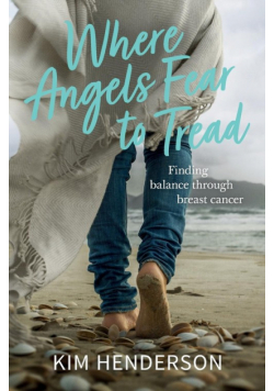 Where Angels Fear to Tread - Finding Balance Through Breast Cancer