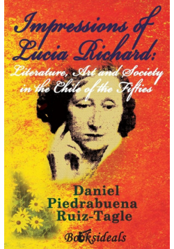 Impressions of Lucia Richard; Literature, Art and Society in the Chile of the Fifties