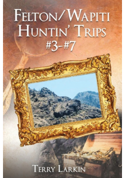 Felton/Wapiti Huntin Trips #3-#7
