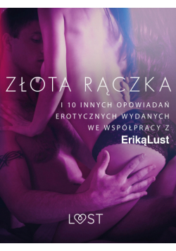 LUST. Złota rączka - i 10 innych opowiadań erotycznych wydanych we współpracy z Eriką Lust