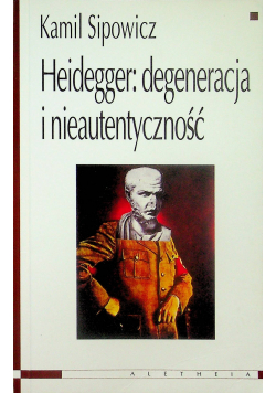 Heidegger Degeneracja i nieautentyczność z autografem Sipowicza