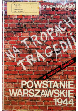 Na tropach tragedii Powstanie warszawskie 1944