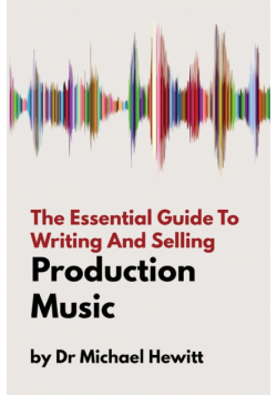 The Essential Guide To Writing And Selling Production Music