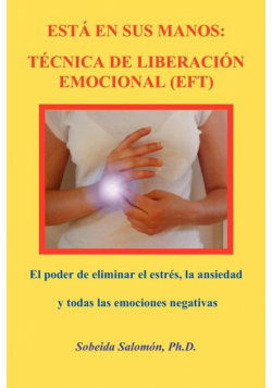 Está En Sus Manos. Técnica De Liberación Emocional (Eft)