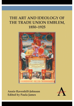 The Art and Ideology of the Trade Union Emblem, 1850-1925