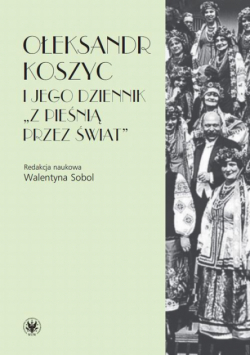 Ołeksandr Koszyc i jego dziennik "Z pieśnią przez świat"
