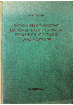 Słownik etymologiczny łacińskich nazw i terminów używanych w biologii oraz medycynie