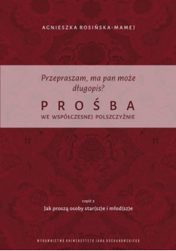 Przepraszam, ma pan może długopis? Prośba we współczesnej polszczyźnie. Cz. 2 Jak proszą osoby star(sz)e i młod(sz)e