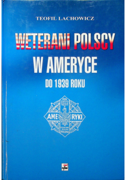 Weterani Polscy w Ameryce do 1939 roku