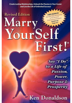 Marry YourSelf First! Say "I DO" to a Life of Passion, Power, Purpose and Prosperity