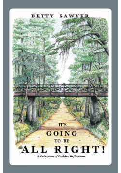 It's Going To Be All Right! A Collection of Positive Reflections