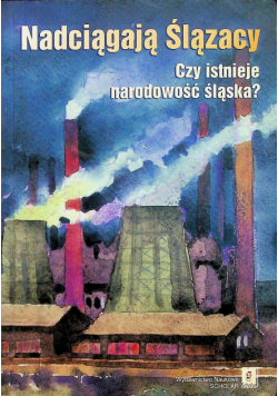 Nadciągają Ślązacy Czy istnieje narodowość Śląska