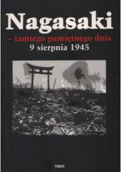 Nagasaki tamtego pamiętnego dnia 9 sierpnia 1945