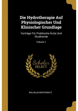 Die Hydrotherapie Auf Physiologischer Und Klinischer Grundlage