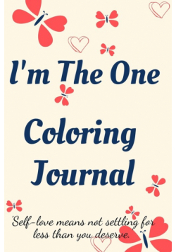 I'm the One Coloring Journal.Self-Exploration Diary, Notebook for Women with Coloring Pages and Positive Affirmations.Find yourself, love yourself!
