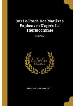Sur La Force Des Matières Explosives D'après La Thermochimie; Volume 2