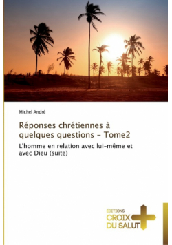 Réponses chrétiennes à quelques questions - tome2