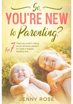 So you're New to Parenting?