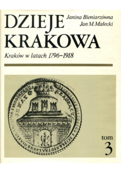 Dzieje Krakowa Kraków w latach 1796 1918 tom 3