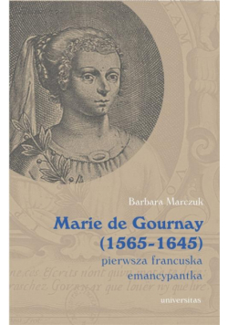 Marie de Gournay (1565-1645) pierwsza francuska emancypantka