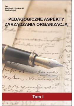 Pedagogiczne aspekty zarządzania organizacją T.1