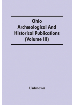 Ohio Archæological And Historical Publications (Volume Iii)