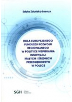 Rola Europejskiego Funduszu Rozwoju Regionalnego W Polityce Wspierania Innowacji Małych I Średnich Przedsiębiorstw W Polsce