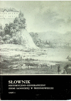 Słownik historyczno geograficzny ziemi sanockiej w średniowieczu cz I