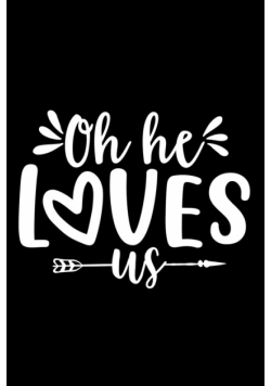 Oh He Loves Us