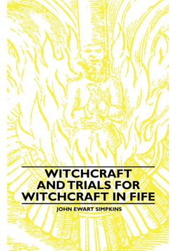 Witchcraft and Trials for Witchcraft in Fife;Examples of Printed Folklore