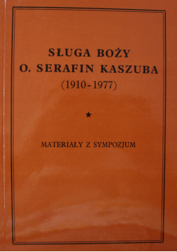 Sługa boży O Serafin Kaszuba ( 1910 - 1977 )