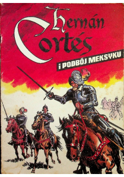 Hernan Cortes i podbój Meksyku