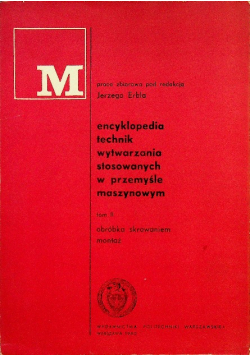 Encyklopedia technik wytwarzania stosowanych w przemyśle maszynowym Tom II