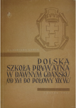 Polska szkoła prywatna w dawnym Gdańsku od XVI do połowy XIX w