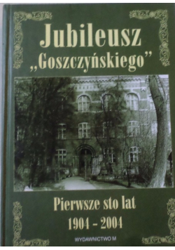 Jubileusz Goszczyńskiego pierwsze 100 lat 1904 2004