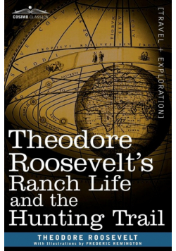 Theodore Roosevelt's Ranch Life and the Hunting Trail