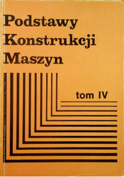 Podstawy konstrukcji maszyn tom IV